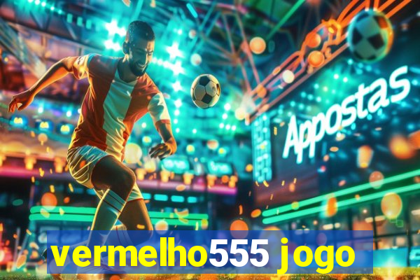 vermelho555 jogo